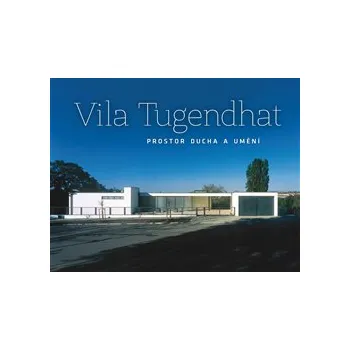 Umění Vila Tugendhat – prostor ducha a umění - Jan Sedlák, Libor Teplý