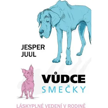 Encyklopedie Vůdce smečky: Láskyplné vedení v rodině - Jesper Juul