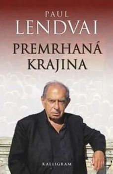 Premrhaná krajina - Paul Lendvai