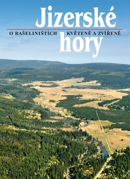 Cestování Jizerské hory 2: O rašeliništích, květeně a zvířeně - Roman Karpaš a kol.