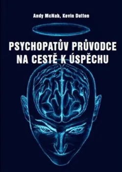 Osobní rozvoj Psychopatův průvodce na cestě k úspěchu - Andy McNab, Kevin Dutton