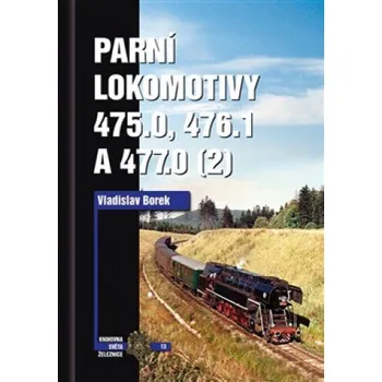 Parní lokomotivy 475.0, 476.1 a 477.0 (2) - Vladislav Borek Technika Parní lokomotivy 475.0, 476.1 a 477.0 (2) - Vladislav Borek