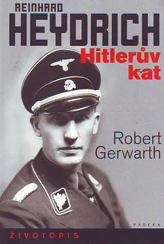 Reinhard Heydrich: Hitlerův kat - Robert Gerwarth