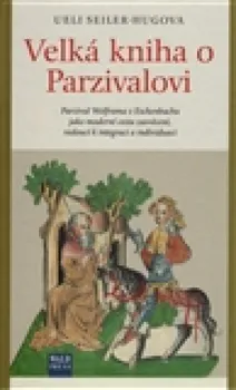 Velká kniha o Parzivalovi - Ueli Seiler-Hugova