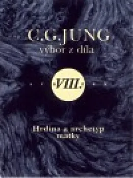 Osobní rozvoj Výbor z díla VIII.: Hrdina a archetyp matky - C. G. Jung