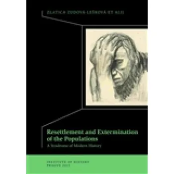 Resettlement and Exterminations of Populations: A Syndrome of Modern History - Zlatica Zudová - Lešková (EN)