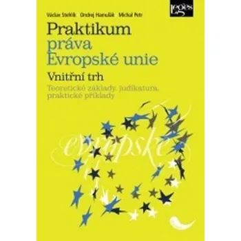 Praktikum práva Evropské unie: Vnitřní trh – Václav Stehlík, Ondrej Hamuľák, Michal Petr