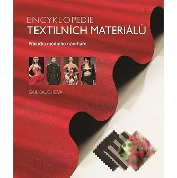 Encyklopedie textilních materiálů: Příručka módního návrháře - Gail Baughová Encyklopedie textilních materiálů: Příručka módního návrháře - Gail Baughová