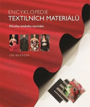 Encyklopedie textilních materiálů: Příručka módního návrháře - Gail Baughová