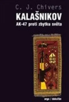 Kalašnikov: AK-47 proti zbytku světa - C. J. Chivers