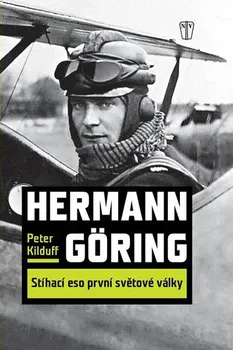 Hermann Göring: Stíhací eso první světové války - Kilduff Peter