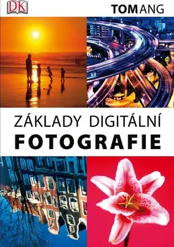 Základy digitální fotografie - Tom Ang