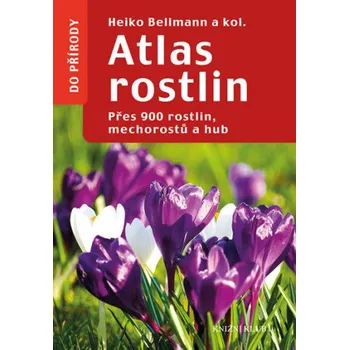 Atlas rostlin: Přes 900 rostlin,…