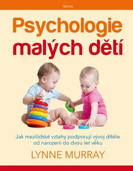 Osobní rozvoj Psychologie malých dětí: Jak mezilidské vztahy podporují vývoj dítěte od narození do dvo: Jak vztahy podporují vývoj detí od narození do dvou let - Murray Lynne