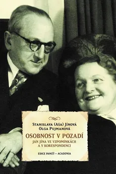 Osobnost v pozadí: Jan Jína ve vzpomínkách a v korespondenci - Stanislava Jínová, Olga Pujmanová