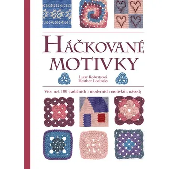 Háčkované motivky: Více než 100 tradičních i moderních motivků s návody - Luise Robertsová, Heather Lodinsky (2016, pevná)