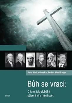 Bůh se vrací: O tom, jak globální oživení víry mění svět - Micklethwait John, Wooldridge Adrian