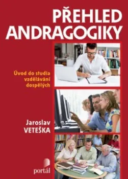 Přehled andragogiky: Úvod do studia vzdelávání dospelých - Jaroslav Veteška 