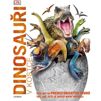 Encyklopedie Recenze Dinosauři v kostce: Více než 60 prehistorických tvorů tak, jak jste je dosud nikdy neviděli - Universum (2015, pevná bez přebalu lesklá)