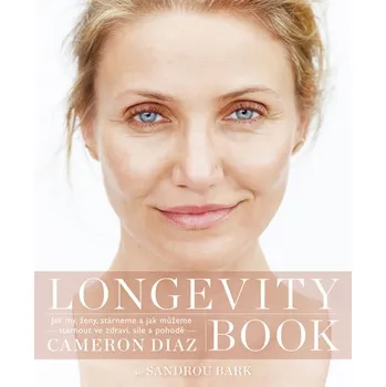 Longevity Book: O umění stárnout a žít naplno - Sandra Bark, Cameron Diaz 