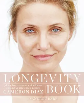 Longevity Book: O umění stárnout a žít naplno - Sandra Bark, Cameron Diaz 