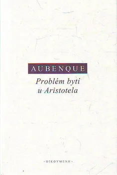 Problém bytí u Aristotela - Aubenque Pierre