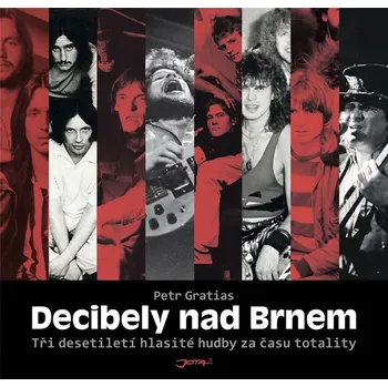 Umění Recenze Decibely nad Brnem: Tri desetiletí hlasité hudby za času totality - Petr Gratias