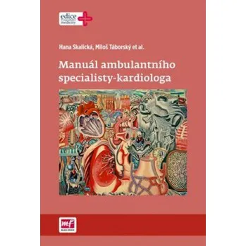 Manuál ambulantního specialisty-kardiologa - Hana Skalická a kol.