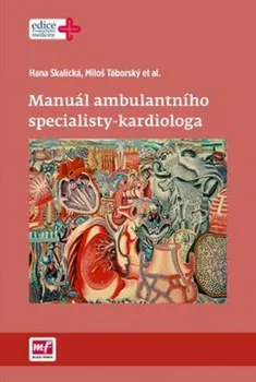 Manuál ambulantního specialisty-kardiologa - Hana Skalická a kol.