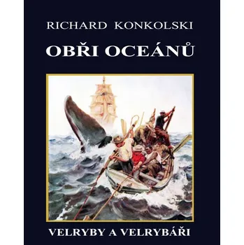 Obři oceánů: Velryby a velrybáři - Konkolski Richard