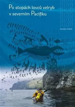 Příroda Po stopách lovců velryb v severním Pacifiku - Stanislav Chládek