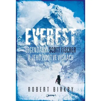 Everest: Legendární Scott Fischer a jeho život ve výškách - Robert Birkby