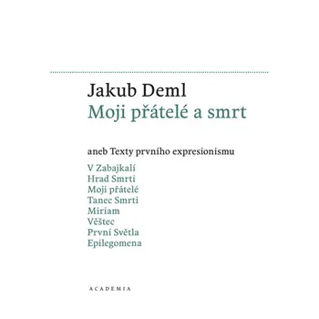 Moji přátelé a smrt aneb Texty prvního expresionismu - Jakub Deml