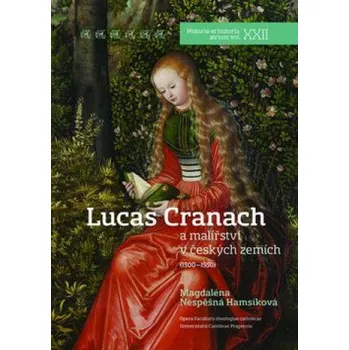 Umění Recenze Lucas Cranach a malířství v českých zemích (1500 - 1550) - Magdaléna Hamsíková Nespěšná