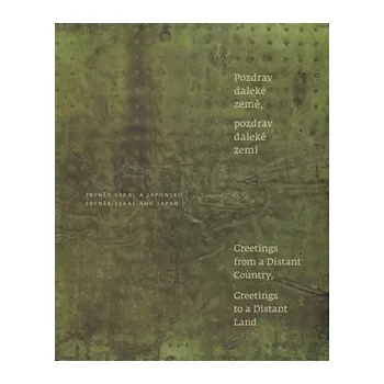 Umění Zbyněk Sekal a Japonsko: Pozdrav daleké země, pozdrav daleké zemi/Greetings from a Distant Country, Greetings to a Distant Land - Marie Klimešová