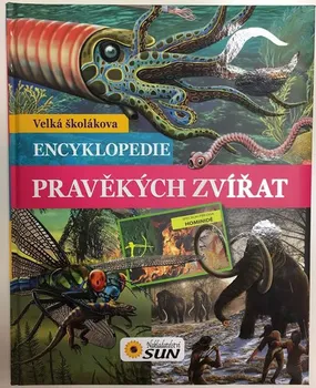 Bystrá hlava Velká školákova encyklopedie pravěkých zvířat - Kolektiv