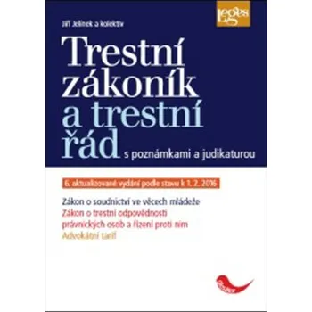 Trestní zákoník a trestní řád: s poznámkami a judikaturou, 6. aktualizované vydání podle stavu k 1. 2. 2016 - Jiří Jelínek
