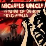Return Of The Dark Psychedelia - Michael's Uncle [CD]