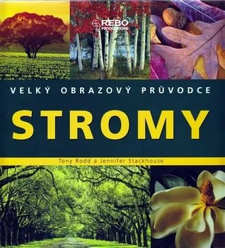 Encyklopedie Stromy: Velký obrazový průvodce - Tony Rodd, Jennifer Stackhouse