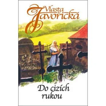 Do cizích rukou - Vlasta Javořická