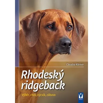 Chovatelství Rhodéský ridgeback: Výběr, chov, výcvik, zábava - Claudia Körner