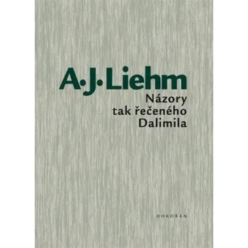 Názory tak řečeného Dalimila - A. J. Liehm
