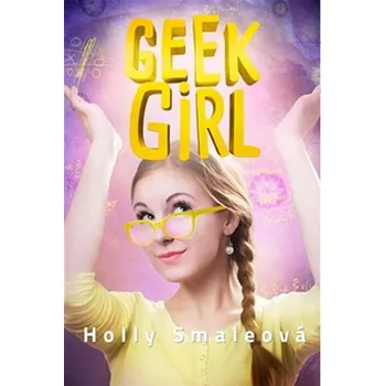 Geek Girl - Smale Holly