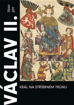 Václav II.: Král na stříbrném trůnu - Libor Jan