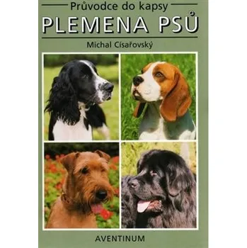 Chovatelství Plemena psů: průvodce do kapsy - Michal Císařovský, Jan Hošek