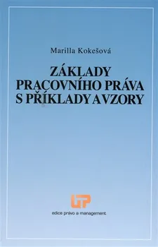 Základy pracovního práva s příklady a vzory - Marilla Kokešová (2013, brožovaná bez přebalu lesklá)