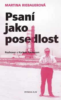 Literární biografie Psaní jako posedlost: Rozhovor s Karlem Pacnerem - Martina Riebauerová (2021, pevná)
