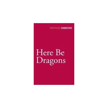 Here Be Dragons - Gibbons, Stella