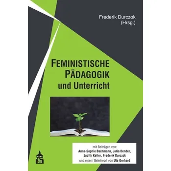 FEMINISTISCHE PÄDAGOGIK und Unterricht - Durczok, Frederik