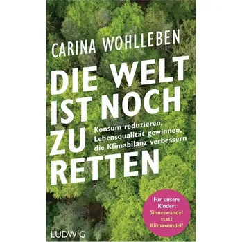 Die Welt ist noch zu retten - Wohlleben, Carina